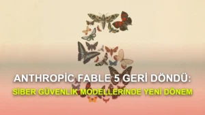 Anthropic, Fable 5, Mythos 5, siber güvenlik, yapay zeka